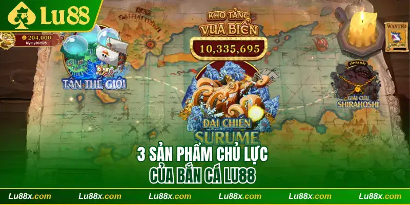 3 sản phẩm chủ lực của Bắn cá Lu88